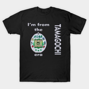 I'm from the tamagochi era T-Shirt